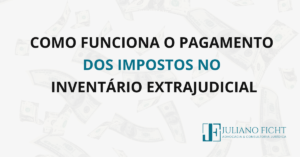 Como funciona o pagamento de impostos no inventário extrajudicial